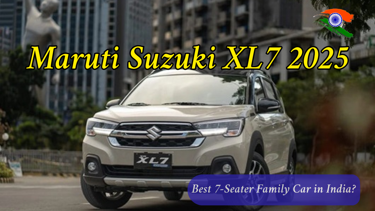 Maruti Suzuki XL7 2025: Best 7-Seater Family Car in India?