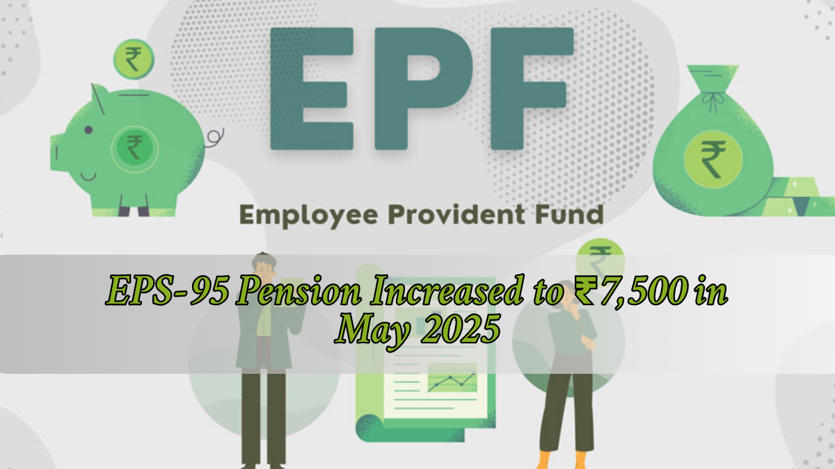 EPS-95 Pension Increased to ₹7,500 in May 2025