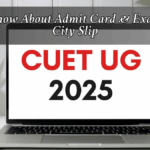 CUET UG 2025 Admit Card & Exam City Slip